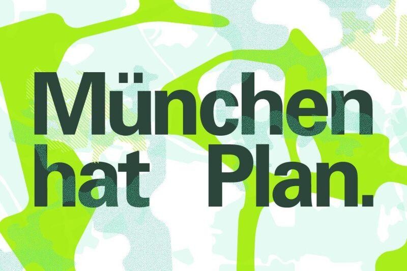 München hat Plan: Zukunft – wir planen heute die Stadt von morgen