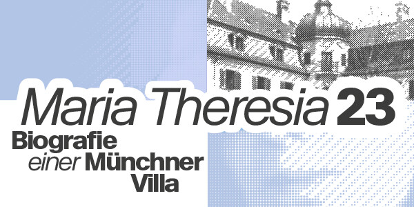 Führung: Kursnummer: T212430 – Maria Theresia 23. Biografie einer Münchner Villa