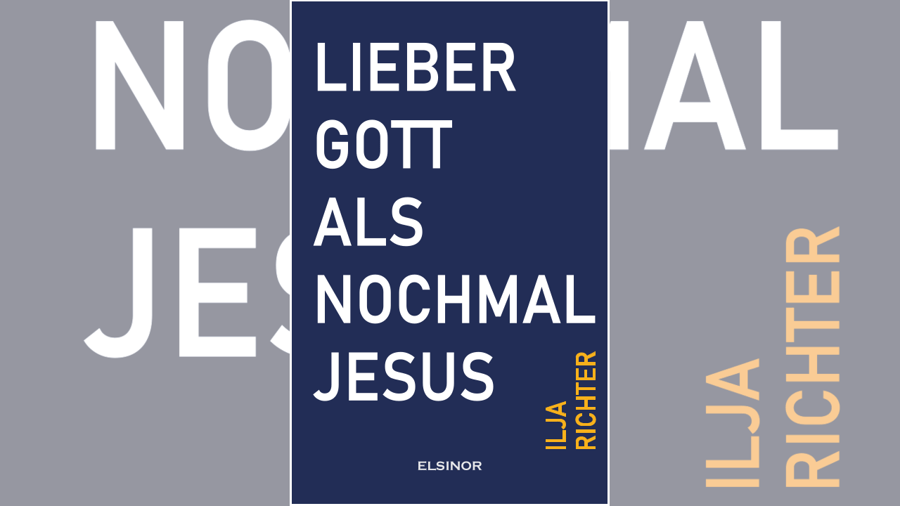 Ilja Richter, »Lieber Gott als nochmal Jesus«